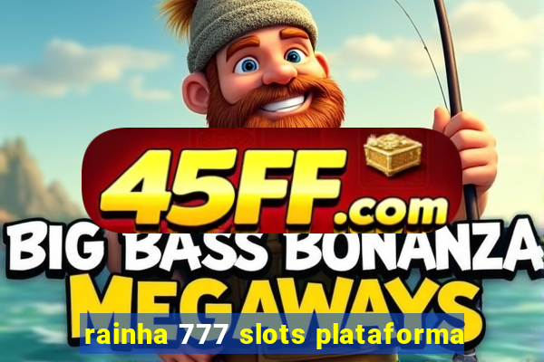 rainha 777 slots plataforma